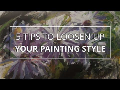 5 Quick Tips to Loosen Up Your Painting Style